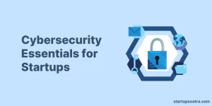 Cybersecurity Tips for Startups